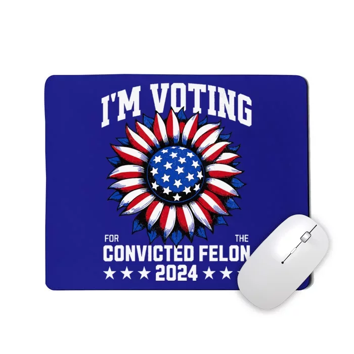 Im Voting For A Felon In 2024 Mousepad