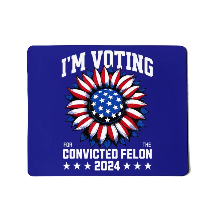 Im Voting For A Felon In 2024 Mousepad