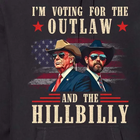 Im Voting For The Outlaw And The Hillbilly Trump Vance 2024 Premium Hoodie