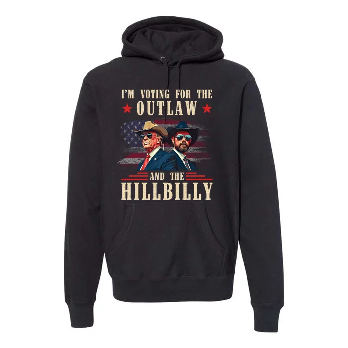 Im Voting For The Outlaw And The Hillbilly Trump Vance 2024 Premium Hoodie