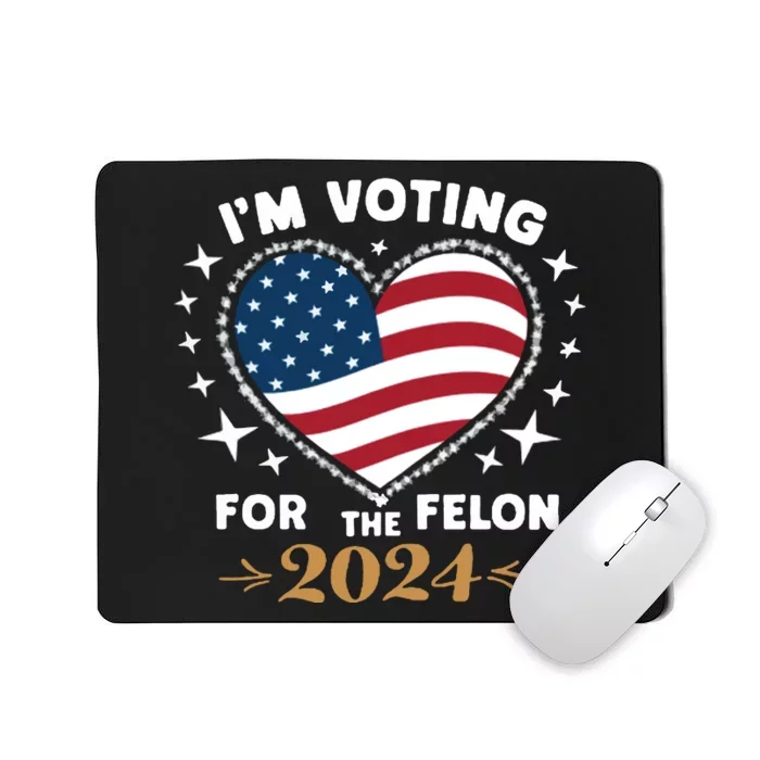 IM Voting For The Felon Trump For President 2024 Mousepad