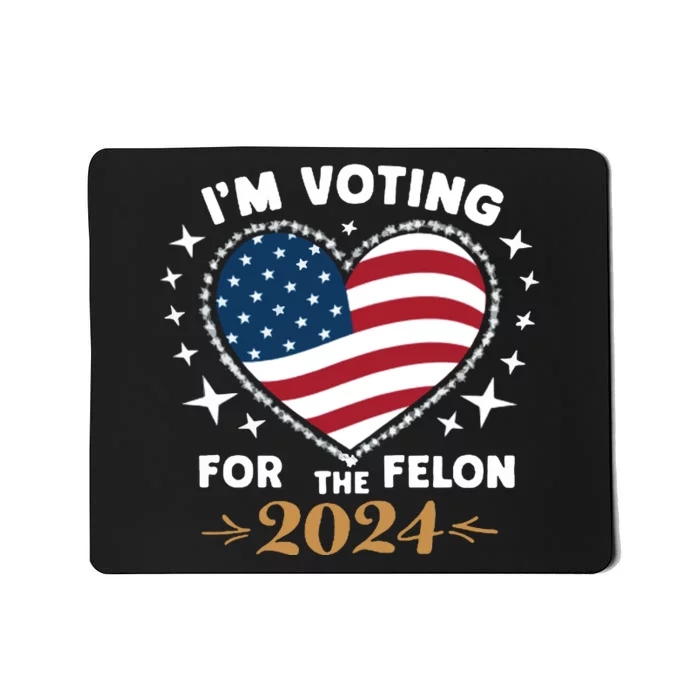 IM Voting For The Felon Trump For President 2024 Mousepad