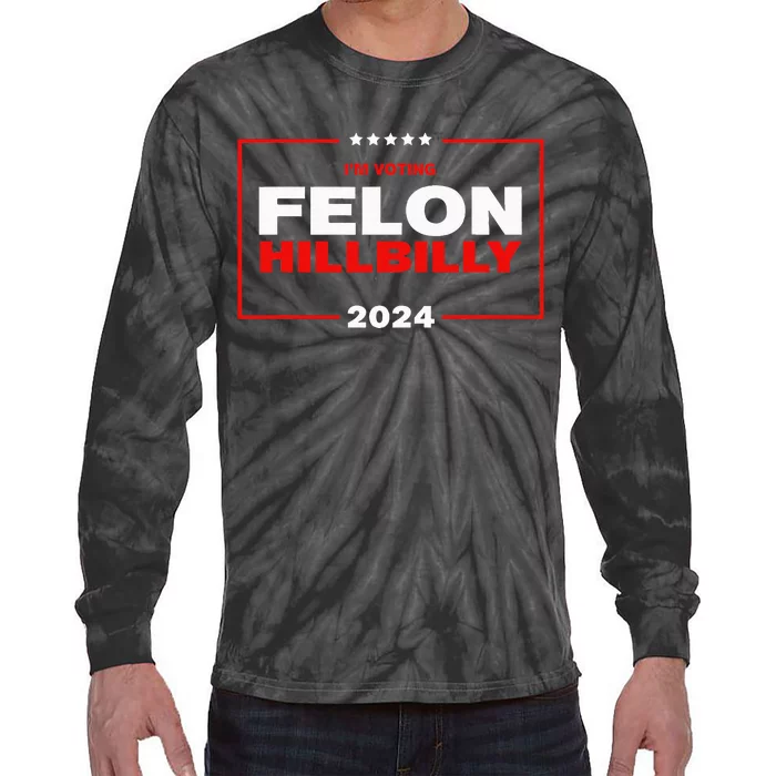 IM Voting Felon Hillbilly Trump Vance 2024 Tie-Dye Long Sleeve Shirt