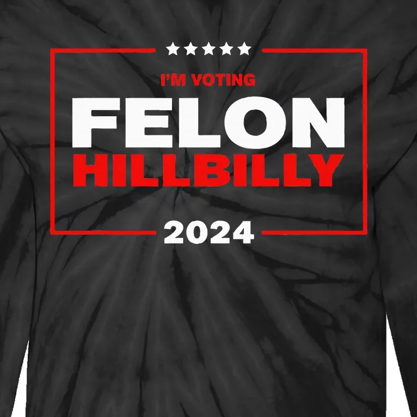 IM Voting Felon Hillbilly Trump Vance 2024 Tie-Dye Long Sleeve Shirt