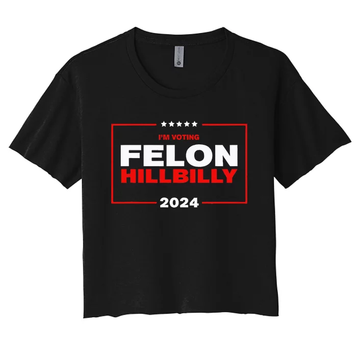 IM Voting Felon Hillbilly Trump Vance 2024 Women's Crop Top Tee