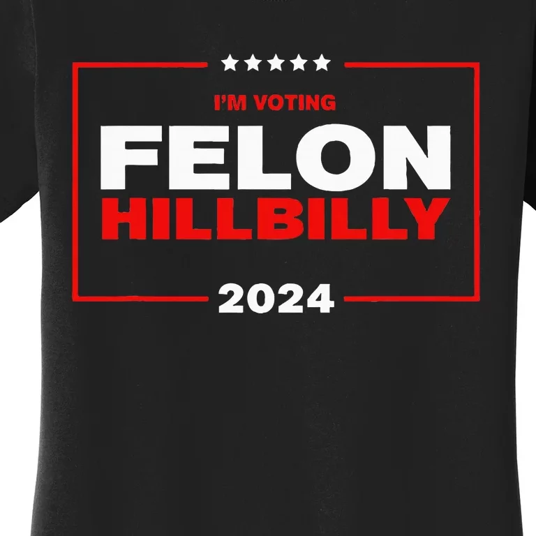 IM Voting Felon Hillbilly Trump Vance 2024 Women's T-Shirt