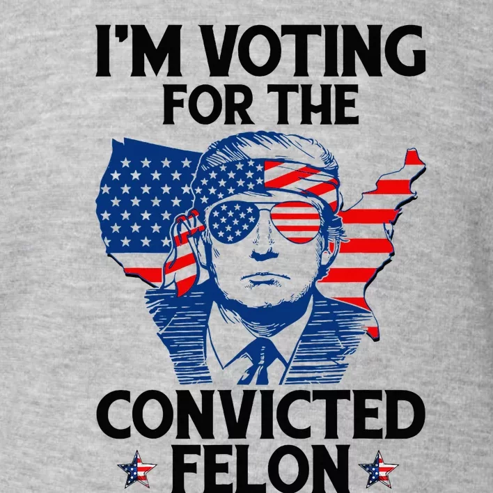 IM Voting For The Convicted Felon Toddler Sweatshirt