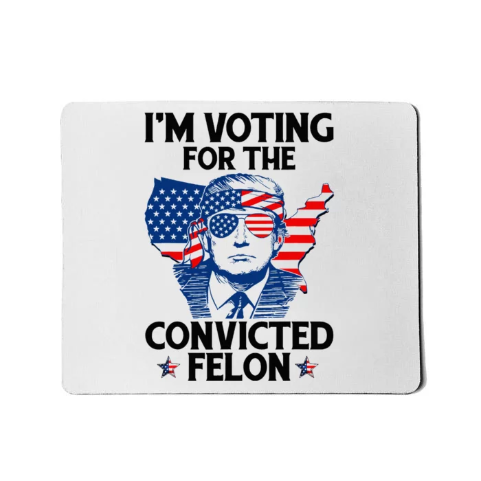 IM Voting For The Convicted Felon Mousepad