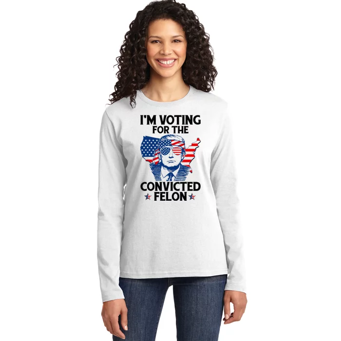 IM Voting For The Convicted Felon Ladies Long Sleeve Shirt