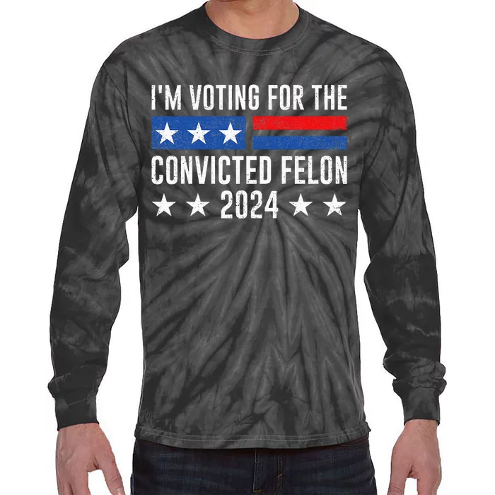 Im Voting Felon 2024 Voting For Felon Convicted Felon Tie-Dye Long Sleeve Shirt