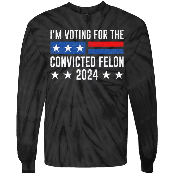 Im Voting Felon 2024 Voting For Felon Convicted Felon Tie-Dye Long Sleeve Shirt