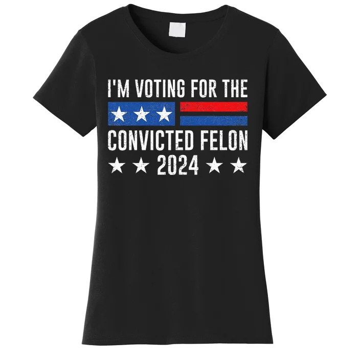 Im Voting Felon 2024 Voting For Felon Convicted Felon Women's T-Shirt