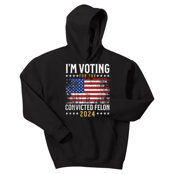 Im Voting Felon 2024 Voting For Felon Convicted Felon Kids Hoodie