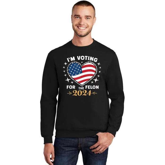 IM Vote For Convicted Felon America Sweatshirt