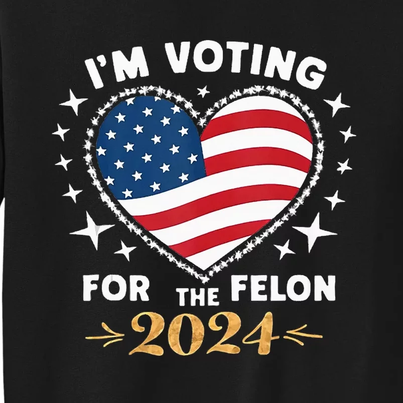 IM Vote For Convicted Felon America Sweatshirt