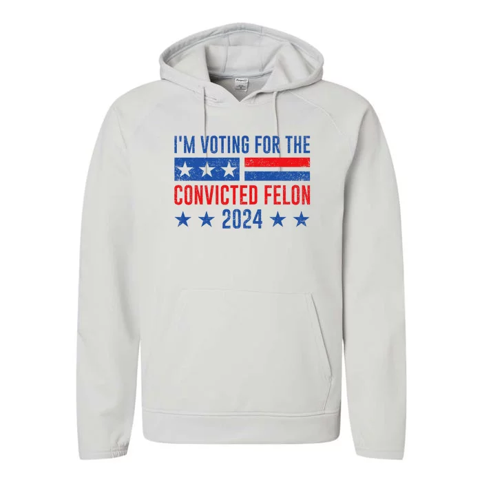 Im Voting Felon 2024 Voting For Felon Convicted Felon Performance Fleece Hoodie