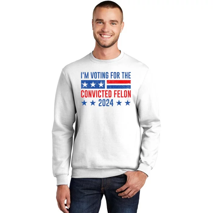 Im Voting Felon 2024 Voting For Felon Convicted Felon Sweatshirt