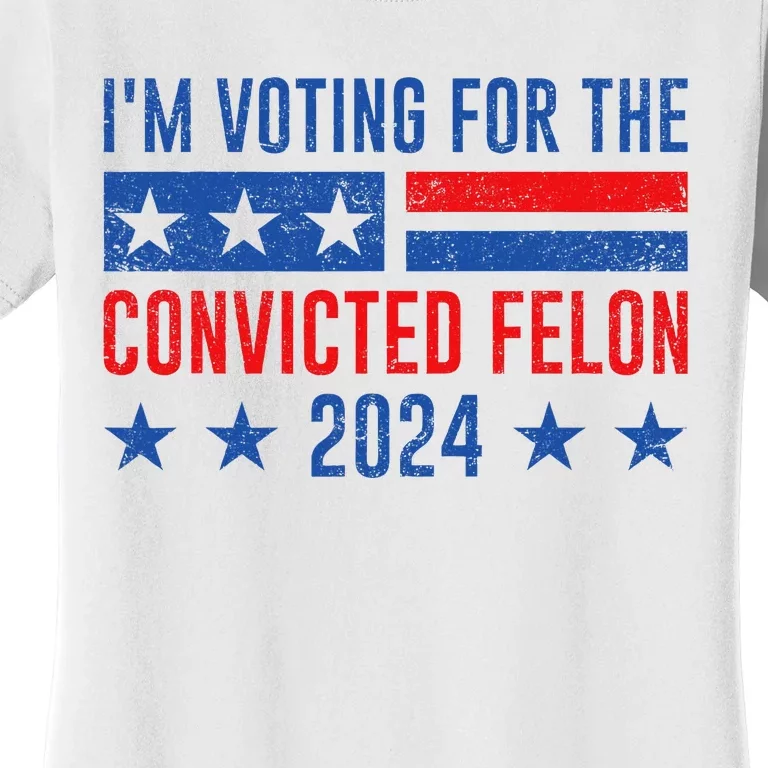 Im Voting Felon 2024 Voting For Felon Convicted Felon Women's T-Shirt