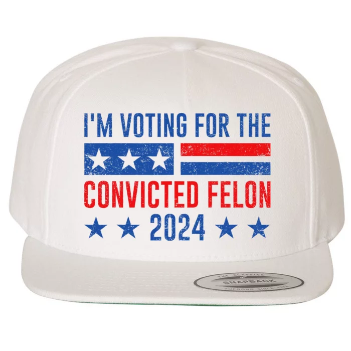 Im Voting Felon 2024 Voting For Felon Convicted Felon Wool Snapback Cap