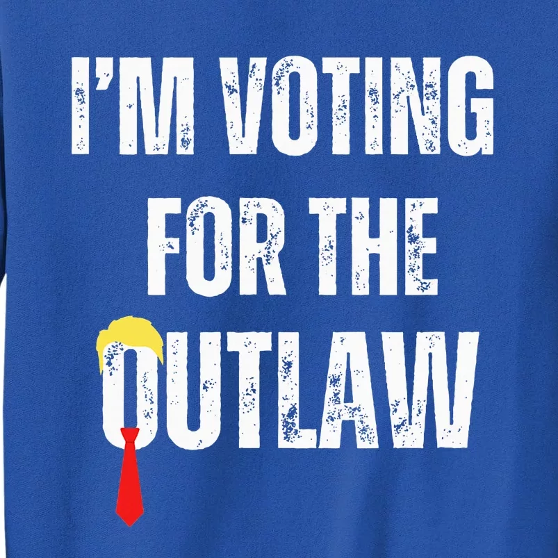 IM Voting For The Outlaw 2024 Tall Sweatshirt