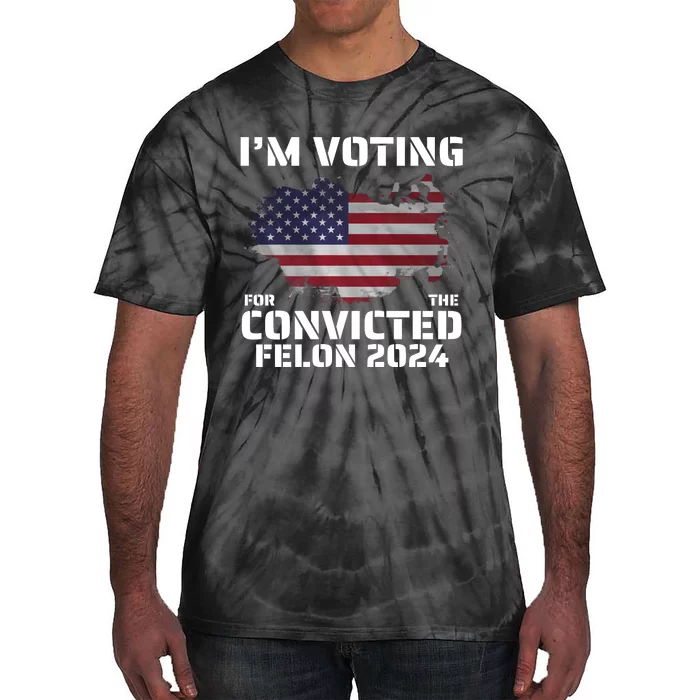 Im Voting For The Convicted Felon Tie-Dye T-Shirt