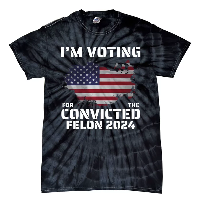 Im Voting For The Convicted Felon Tie-Dye T-Shirt