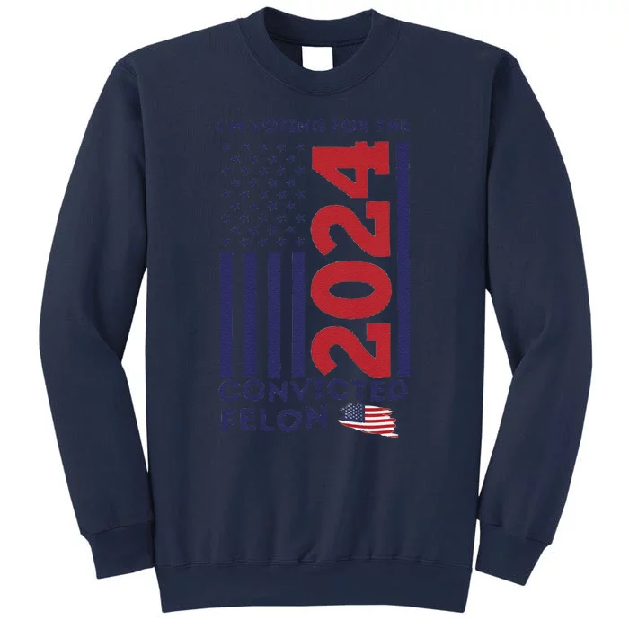 IM Voting For The Convicted Felon Sweatshirt