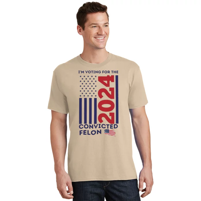 IM Voting For The Convicted Felon T-Shirt