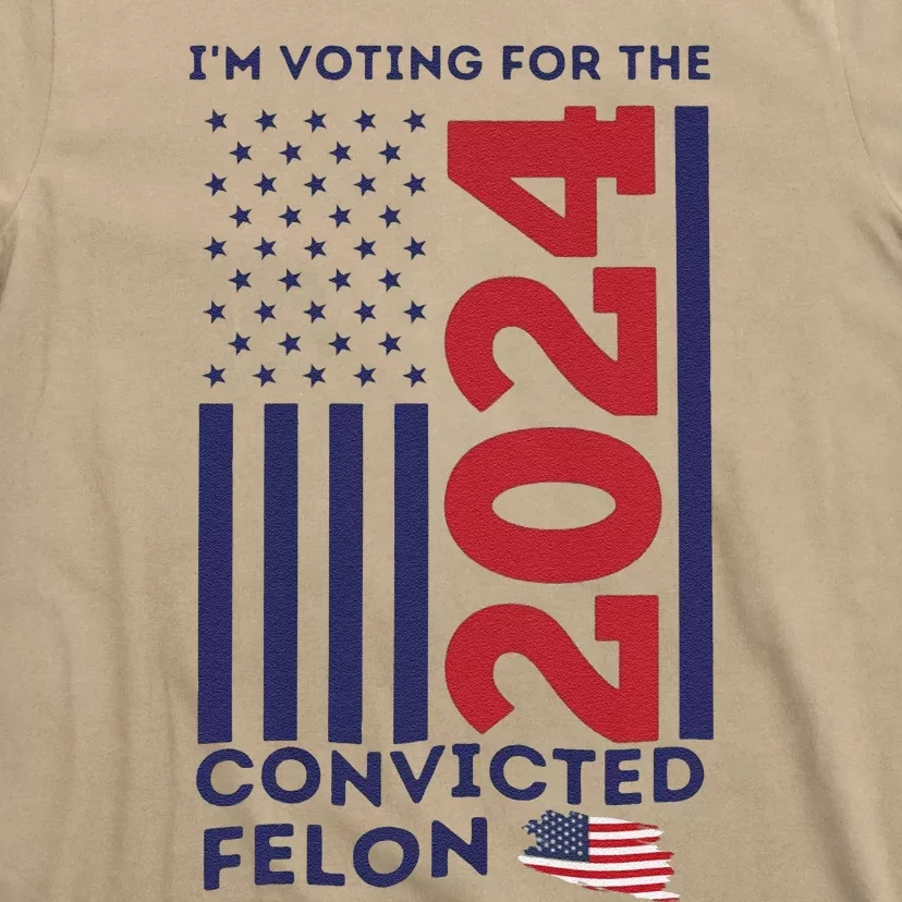 IM Voting For The Convicted Felon T-Shirt