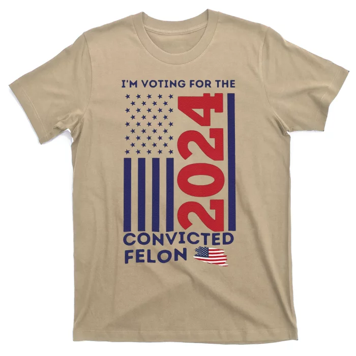 IM Voting For The Convicted Felon T-Shirt