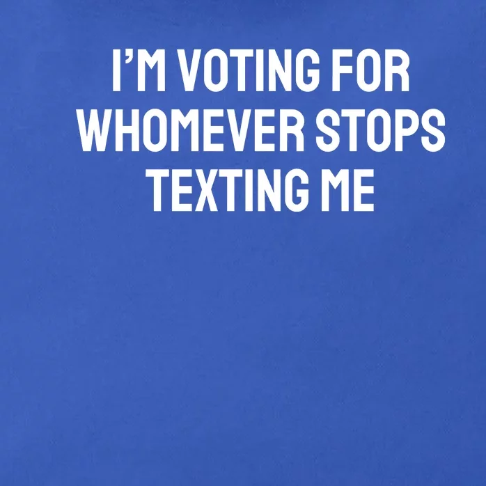 I’M Voting For Whomever Stops Texting Me Zip Tote Bag