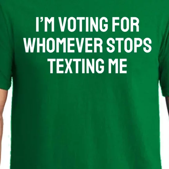 I’M Voting For Whomever Stops Texting Me Pajama Set