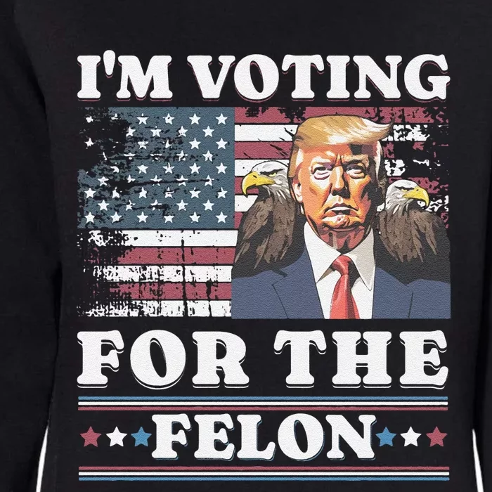 IM Voting For The Felon Funny Still Voting Trump Womens California Wash Sweatshirt