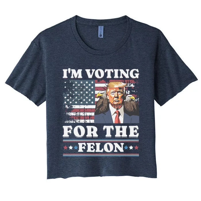 IM Voting For The Felon Funny Still Voting Trump Women's Crop Top Tee