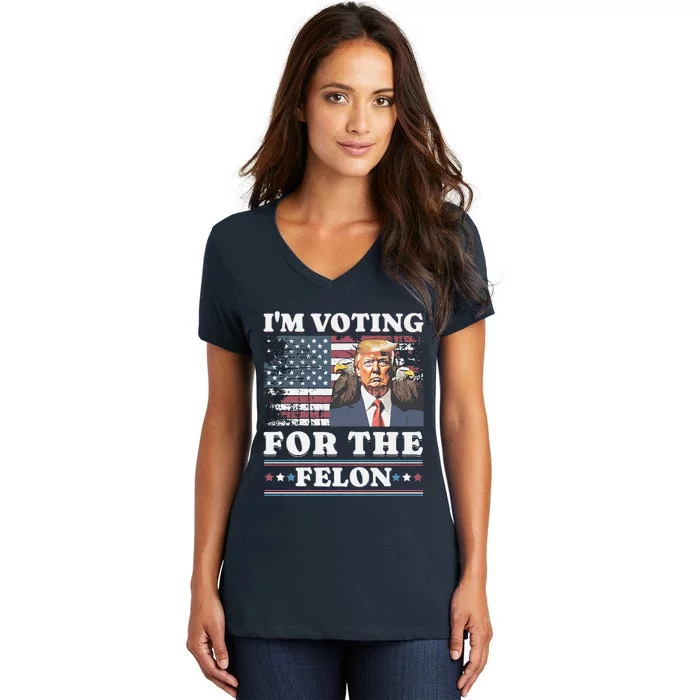 IM Voting For The Felon Funny Still Voting Trump Women's V-Neck T-Shirt