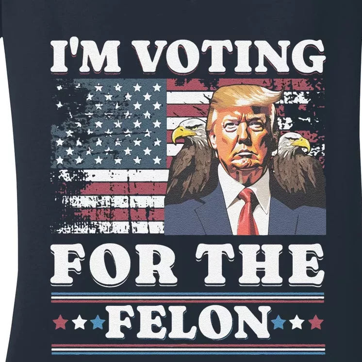 IM Voting For The Felon Funny Still Voting Trump Women's V-Neck T-Shirt