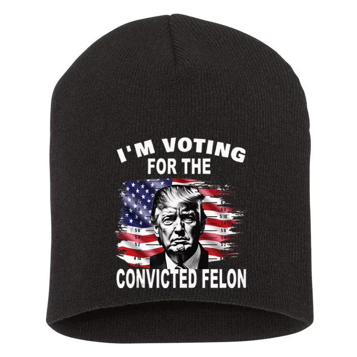 IM Voting For The Convicted Felon 2024 Funny Pro Trump Short Acrylic Beanie