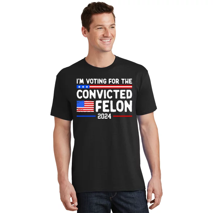 IM Voting For The Convicted Felon 2024 T-Shirt