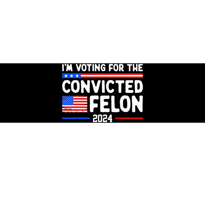 IM Voting For The Convicted Felon 2024 Bumper Sticker