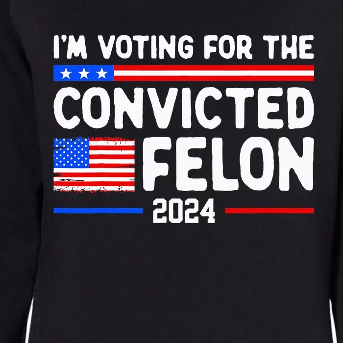 IM Voting For The Convicted Felon 2024 Womens California Wash Sweatshirt