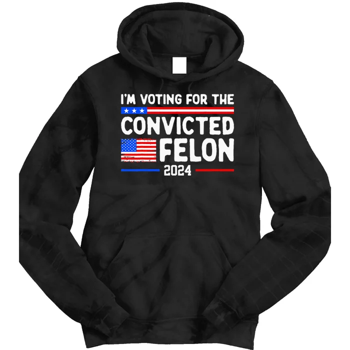 IM Voting For The Convicted Felon 2024 Tie Dye Hoodie