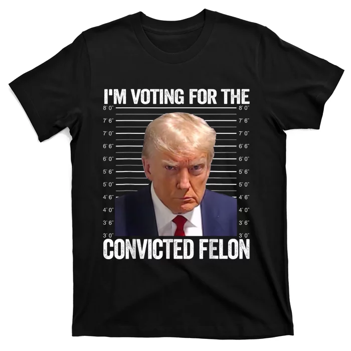 Im Voting For The Convicted Felon Funny Pro Trump 2024 T-Shirt