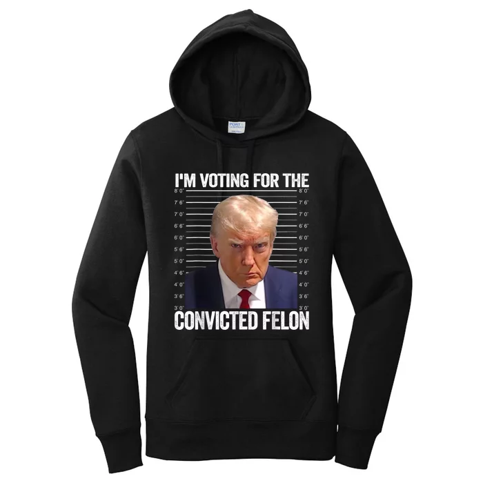 Im Voting For The Convicted Felon Funny Pro Trump 2024 Women's Pullover Hoodie