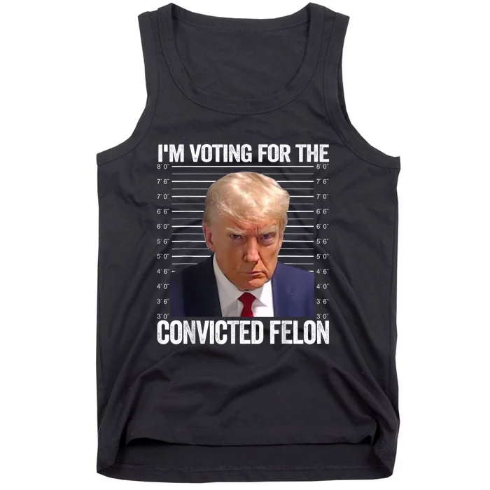 Im Voting For The Convicted Felon Funny Pro Trump 2024 Tank Top