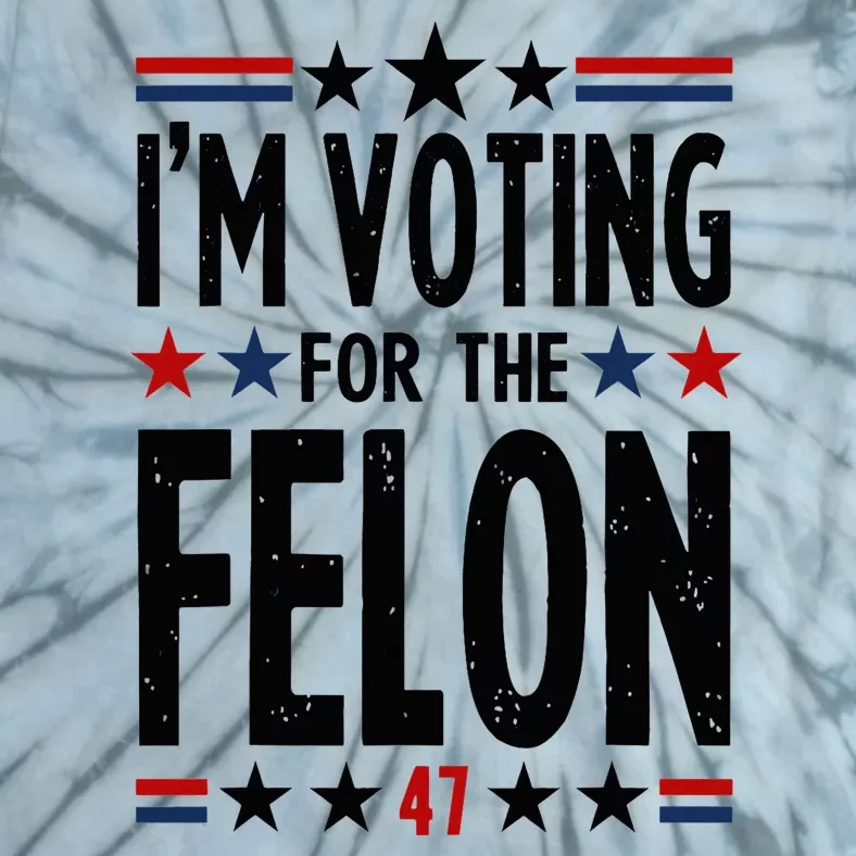 IM Voting For The Felon 47 Tie-Dye T-Shirt