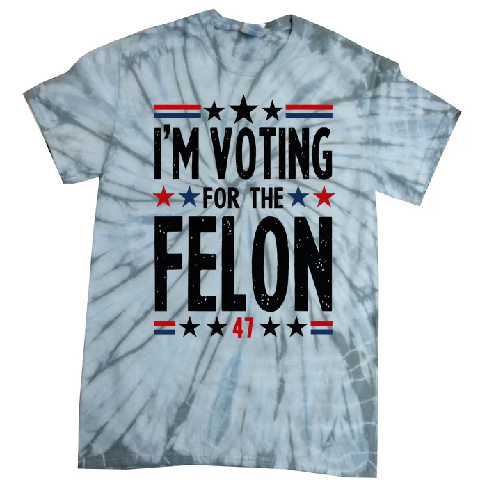 IM Voting For The Felon 47 Tie-Dye T-Shirt