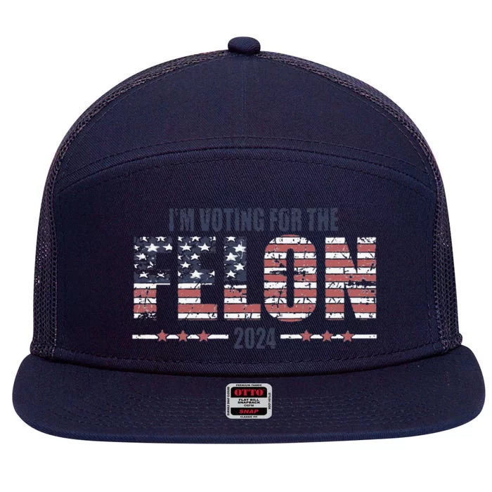 IM Voting For The Felon Trucker Hat Political Humor 2024 Election American Fl 7 Panel Mesh Trucker Snapback Hat