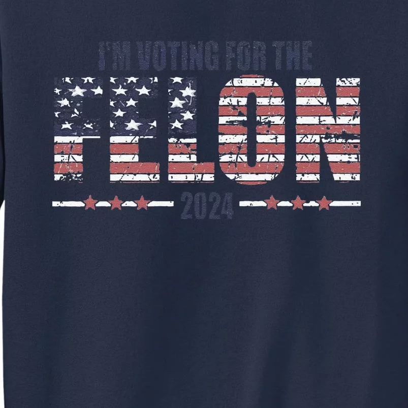 IM Voting For The Felon Trucker Hat Political Humor 2024 Election American Fl Sweatshirt