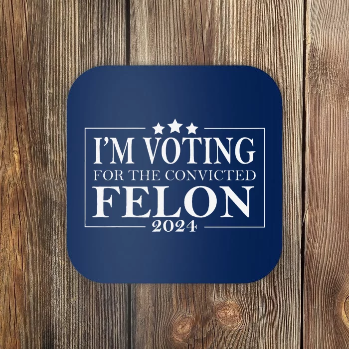 IM Voting For The Convicted Felon Coaster