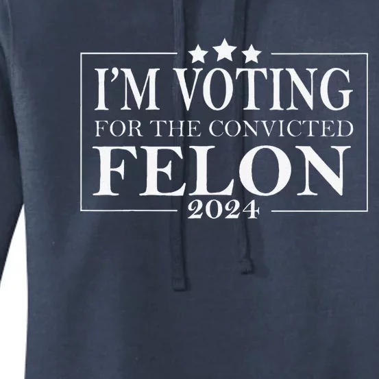 IM Voting For The Convicted Felon Women's Pullover Hoodie